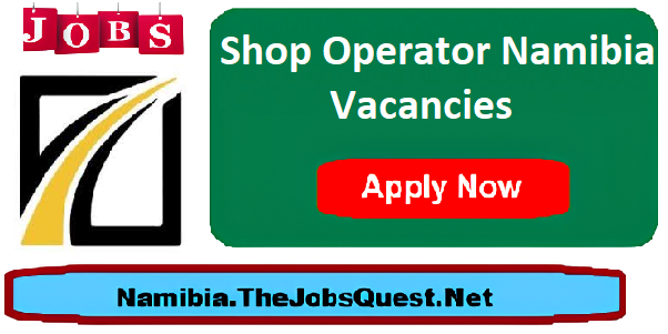 Shop Operator Namibia Vacancies