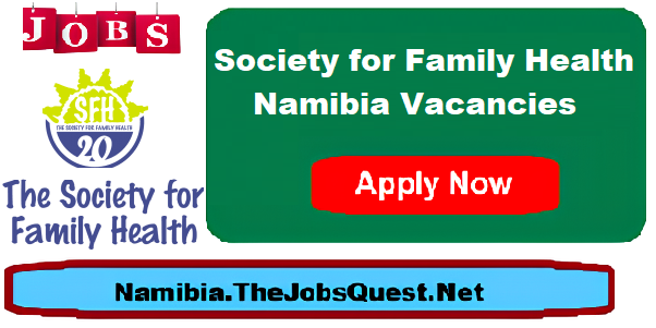 Society for Family Health Namibia Vacancies Society for Family Health Namibia Vacancies
