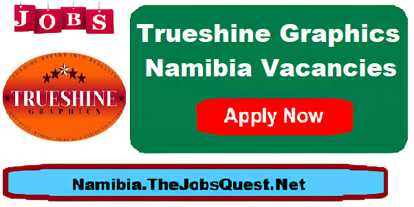 Trueshine Graphics Namibia Vacancies