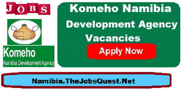 Komeho Namibia Development Agency Vacancies