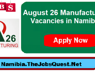 August 26 Manufacturing Vacancies in Namibia