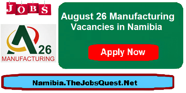 August 26 Manufacturing Vacancies in Namibia